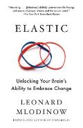 Elastic Unlocking Your Brains Ability to Embrace Change