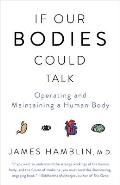 If Our Bodies Could Talk A Guide to Operating & Maintaining a Human Body
