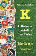 K a History of Baseball in Ten Pitches
