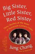 Big Sister Little Sister Red Sister Three Women at the Heart of Twentieth Century China