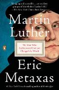 Martin Luther The Man Who Rediscovered God & Changed the World