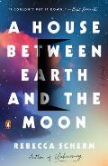 House Between Earth & the Moon A Novel
