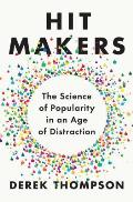 The Hit Makers: The Science of Popularity in an Age of Distraction