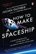 How to Make a Spaceship: A Band of Renegades, an Epic Race, and the Birth of Private Spaceflight