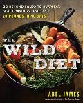 The Wild Diet: Go Beyond Paleo to Burn Fat, Beat Cravings, and Drop 20 Pounds in 40 Days