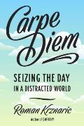 Carpe Diem Reclaiming Seize the Day in a Distracted World
