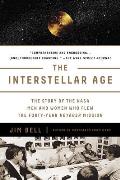 Interstellar Age The Story of the NASA Men & Women Who Flew the Forty Year Voyager Mission