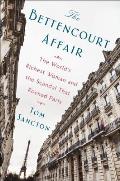 Bettencourt Affair The Worlds Richest Woman & the Scandal That Rocked Paris