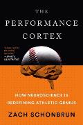 Performance Cortex How Neuroscience Is Redefining Athletic Genius