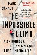 Impossible Climb Alex Honnold El Capitan & the Climbing Life