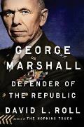 George Marshall Defender of the Republic