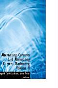 Alternating Currents and Alternating Current Machinery, Volume II