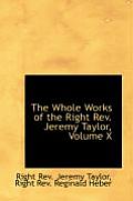 The Whole Works of the Right REV. Jeremy Taylor, Volume X