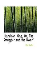 Hamilton King, Or, the Smuggler and the Dwarf