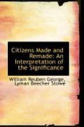 Citizens Made and Remade: An Interpretation of the Significance