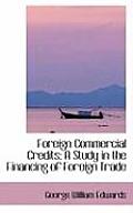 Foreign Commercial Credits: A Study in the Financing of Foreign Trade