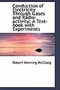 Conduction of Electricity Through Gases and Radio-Activity: A Text-Book with Experiments