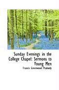 Sunday Evenings in the College Chapel: Sermons to Young Men