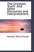 The Greatest Truth: And Other Discourses and Interpretations