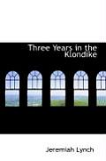 Three Years in the Klondike