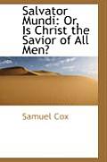 Salvator Mundi: Or, Is Christ the Savior of All Men?