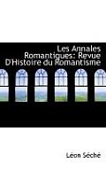 Les Annales Romantiques: Revue D'Histoire Du Romantisme