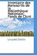 Inventaire Des Manuscrits de La Biblioth Que Nationale: Fonds de Cluni