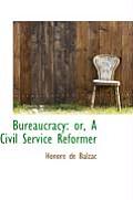 Bureaucracy: Or, a Civil Service Reformer