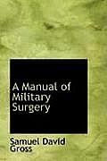 A Manual of Military Surgery