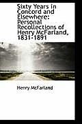 Sixty Years in Concord and Elsewhere: Personal Recollections of Henry McFarland, 1831-1891