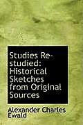 Studies Re-Studied: Historical Sketches from Original Sources