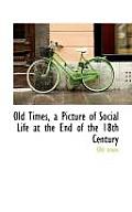 Old Times, a Picture of Social Life at the End of the 18th Century