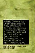 Asiatic Cholera: Its Origin and Spread in Asia, Africa, and Europe, Introduction Into America Throug