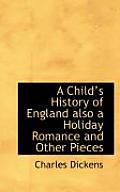 A Child's History of England Also a Holiday Romance and Other Pieces