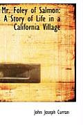 Mr. Foley of Salmon: A Story of Life in a California Village