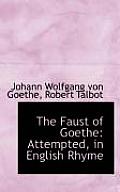 The Faust of Goethe: Attempted, in English Rhyme