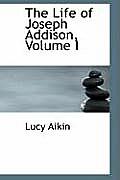The Life of Joseph Addison, Volume I