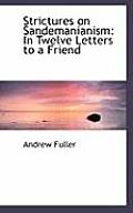 Strictures on Sandemanianism: In Twelve Letters to a Friend