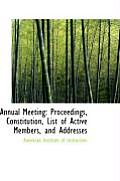 Annual Meeting: Proceedings, Constitution, List of Active Members, and Addresses