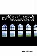 Yale Insurance Lectures: V. 1-2; Being the Lectures on Life Insurance Delivered in the Insurance Cou