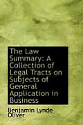 The Law Summary: A Collection of Legal Tracts on Subjects of General Application in Business