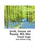 Jerrold, Tennyson and Macaulay: With Other Critical Essays