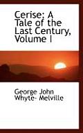 Cerise: A Tale of the Last Century, Volume I