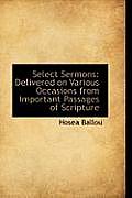 Select Sermons: Delivered on Various Occasions from Important Passages of Scripture