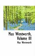Max Wentworth, Volume III