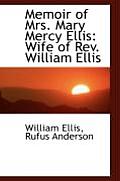 Memoir of Mrs. Mary Mercy Ellis: Wife of REV. William Ellis