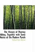 The History of Thorney Abbey, Together with Some Notice of the Modern Parish