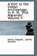 A Visit to the Indian Archipelago in H. M. Ship Maeander, Volume II