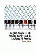 English Record of the Whaley Family and Its Branches in America