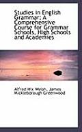 Studies in English Grammar: A Comprehensive Course for Grammar Schools, High Schools and Academies